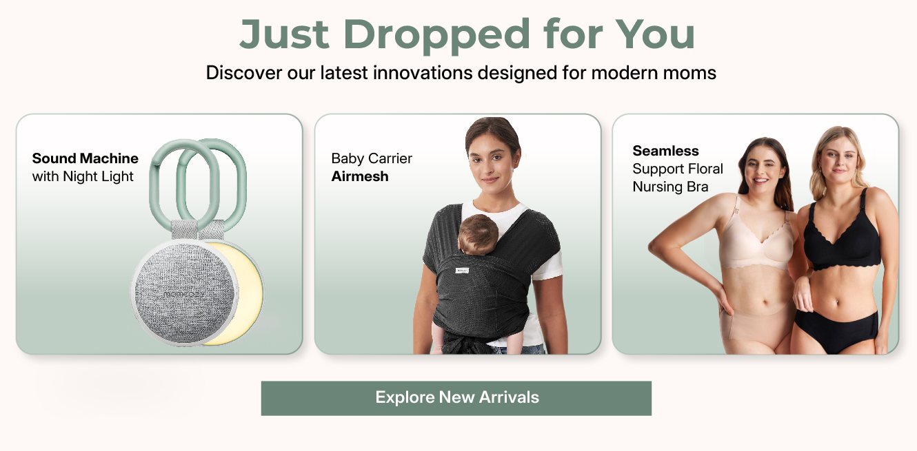 Just Dropped for You, Discover our latest innovations designed from modern moms.